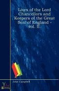 Lives Of The Lord Chancellors And Keepers Of The Great Seal of England - Vol. II. (9780857926890) by John Campbell