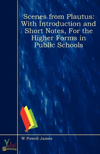 Scenes From Plautus: With Introduction And Short Notes, For The Higher Forms In Public Schools (9780857928177) by W. Powell James