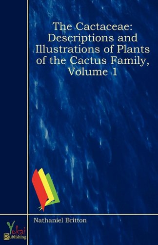 The Cactaceae: Descriptions and Illustrations of Plants of the Cactus Family, Volume 1 (9780857928764) by Nathaniel Lord Britton