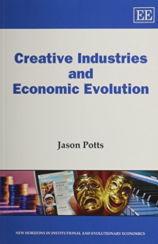 Creative Industries and Economic Evolution (New Horizons in Institutional and Evolutionary Economics series) (9780857931924) by Potts, Jason