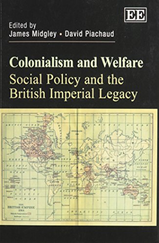 Colonialism and Welfare: Social Policy and the British Imperial Legacy (9780857932433) by Midgley, James; Piachaud, David