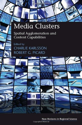 Beispielbild fr Media Clusters: Spatial Agglomeration and Content Capabilities (New Horizons in Regional Science Series) zum Verkauf von Books From California