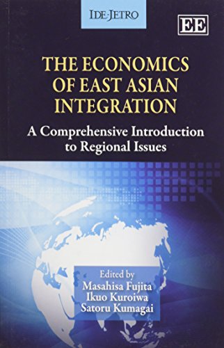 The Economics of East Asian Integration: A Comprehensive Introduction to Regional Issues (9780857932709) by Fujita, Masahisa; Kuroiwa, Ikuo; Kumagai, Satoru