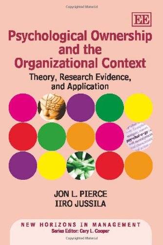 Psychological Ownership and the Organizational Context: Theory, Research Evidence, and Application (New Horizons in Management series) (9780857934444) by Pierce, Jon L.; Jussila, Iiro