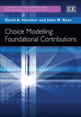 Choice Modelling: Foundational Contributions (Classics in Transport and Environmental Valuation series, 1) (9780857937278) by Hensher, David A.; Rose, John M.