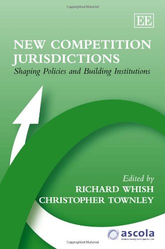 New Competition Jurisdictions: Shaping Policies and Building Institutions (ASCOLA Competition Law series) (9780857939517) by Whish, Richard; Townley, Christopher