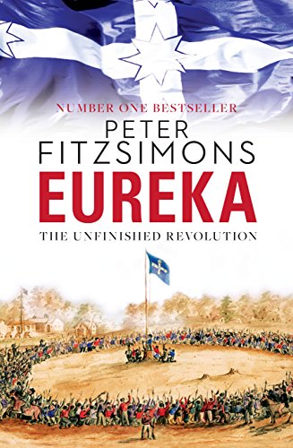 9780857981271: Eureka: The Unfinished Revolution: from the author of The Opera House, Batavia and Mutiny on the Bounty