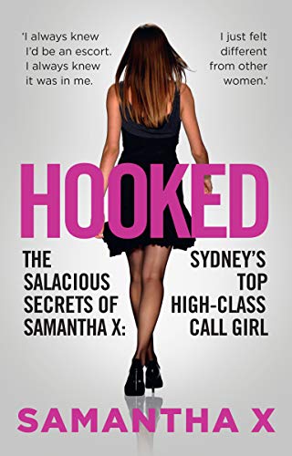 Stock image for Hooked: The Salacious Secrets of Samantha X: Sydney's Top High-Class Call Girl for sale by Irish Booksellers
