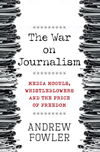 Stock image for The War on Journalism: Media Moguls, Whistleblowers and the Price of Freedom for sale by WorldofBooks
