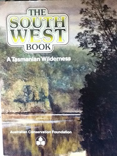 Imagen de archivo de The South West Book: A Tasmanian Wilderness (Reprinted with Corrections) a la venta por Ripponlea Books