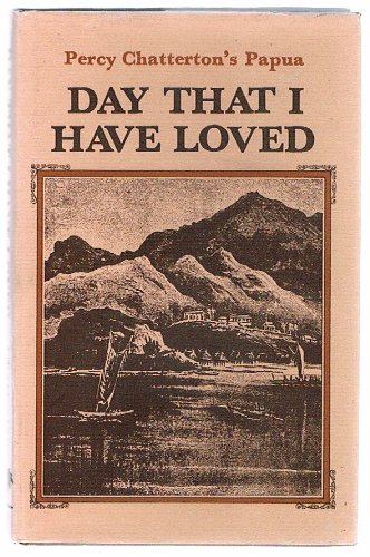 9780858070196: Day that I have loved: Percy Chatterton's Papua