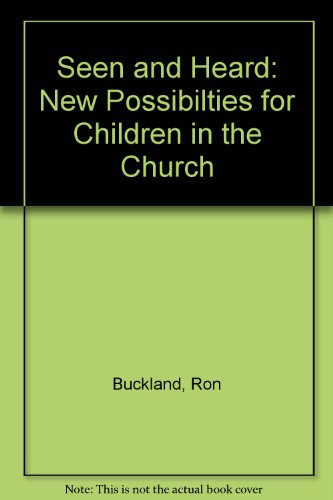 Seen and Heard: New Possibilties for Children in the Church (9780858195936) by Buckland, Ron; Lane, Ron; Merritt, David