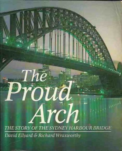 The Proud Arch: The Story of the Sydney Harbour Bridge.