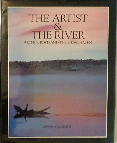 Imagen de archivo de The Artist & the River. Arthur Boyd and the Shoalhaven. a la venta por Lawrence Jones Books