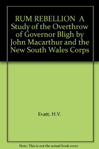 9780858357143: RUM REBELLION A Study of the Overthrow of Governor Bligh by John Macarthur and the New South Wales Corps