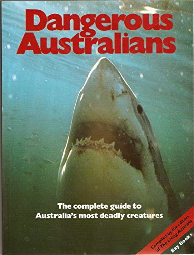 9780858358218: DANGEROUS AUSTRALIANS: THE COMPLETE GUIDE TO AUSTRALIA'S MOST DEADLY CREATURES.