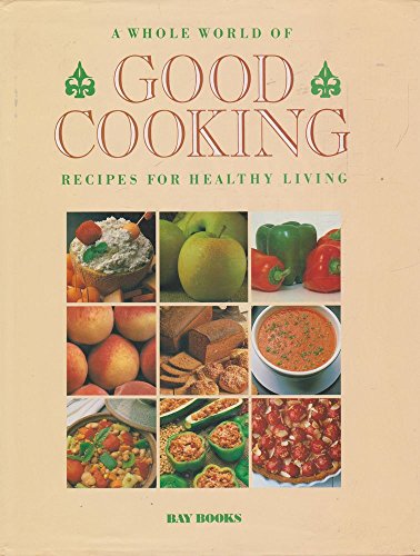 Imagen de archivo de A Whole World of Good Cooking; Recipes for Healthy Living a la venta por Syber's Books