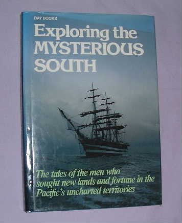9780858359123: Exploring the Mysterious South: The Tales of the Men Who Sought New Lands and Fortune in the Pacific's Uncharted Territories
