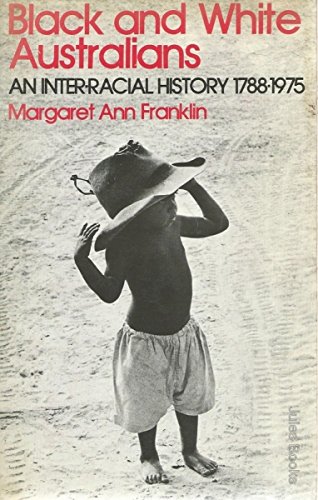 Beispielbild fr BLACK & WHITE AUSTRALIANS An Inter-Racial History 1788-1975 zum Verkauf von Dromanabooks