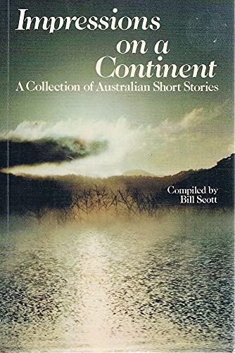 Impressions on a continent: A collection of Australian short stories (9780858593220) by Bill Scott