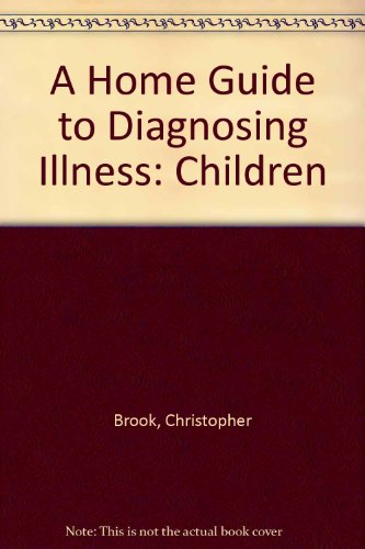 A Home Guide To Diagnosing Illness - Children