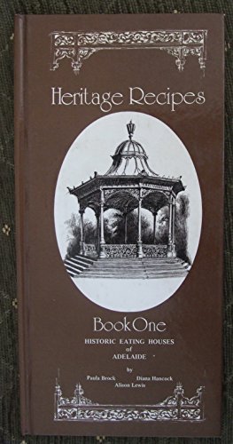 Imagen de archivo de Heritage Recipes: Book One - Historic Eating Houses of Adelaide a la venta por Syber's Books