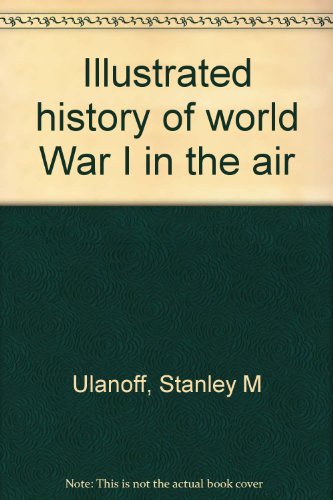 Stock image for Illustrated History of World War I in the Air for sale by John M. Gram