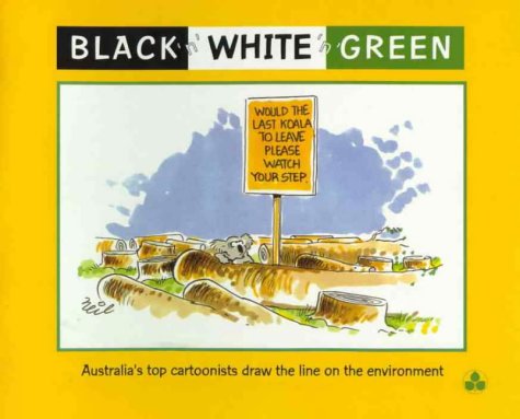 Black 'n' White 'n' Green : Australia's Top Cartoonists Draw the Line on the Environment