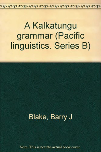 A Kalkatungu grammar (Pacific linguistics) (9780858831971) by Barry J. Blake