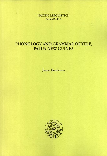 Phonology and grammar of Yele, Papua New Guinea (Pacific linguistics. Series B) (9780858834286) by Henderson, James
