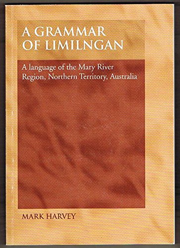 A grammar of Limilngan: A language of the Mary River region, Northern Territory, Australia (Pacific linguistics 516) (9780858834613) by Mark Harvey