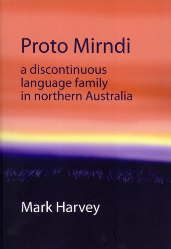 Proto Mirndi: A Discontinuous Language Family in Northern Australia (Pacific Linguistics, 593) (9780858835887) by Mark Harvey