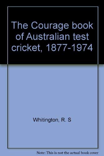 THE COURAGE BOOK OF AUSTRALIAN TEST CRICKET 1877-1974