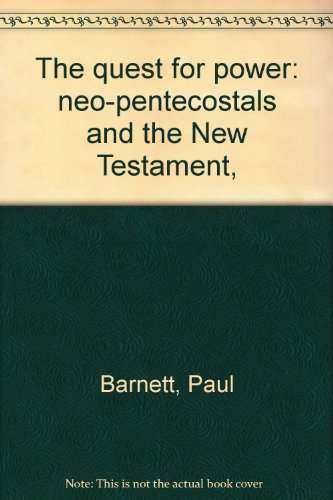 The Quest for Power: Neo-Pentecostals and the New Testament (9780858920125) by Barnett, Paul