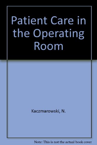 Patient Care in the Operating Room - Kaczmarowski, Narelle