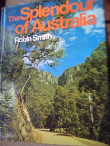 9780859020145: The Splendour of Australia [Hardcover] by Robin Smith