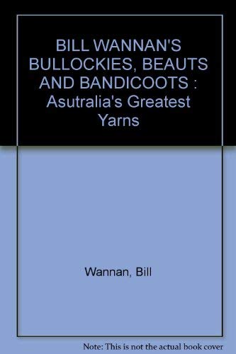 9780859020244: BILL WANNAN'S BULLOCKIES, BEAUTS AND BANDICOOTS : Asutralia's Greatest Yarns