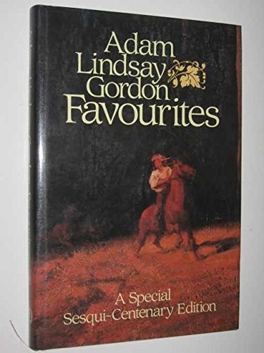 ADAM LINDSAY GORDON: FAVOURITES (A SPECIAL SESQUI-CENTUARY EDITION).