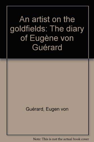Stock image for An Artist on the Goldfields. The Diary of Eugene Von Guerard. Introduced and annotated by Marjorie Tipping for sale by Arapiles Mountain Books - Mount of Alex