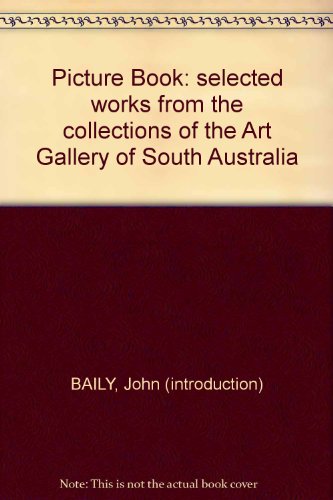 Imagen de archivo de Picture Book selected works from the collections of the Art Gallery of South Australia a la venta por Ann Becker