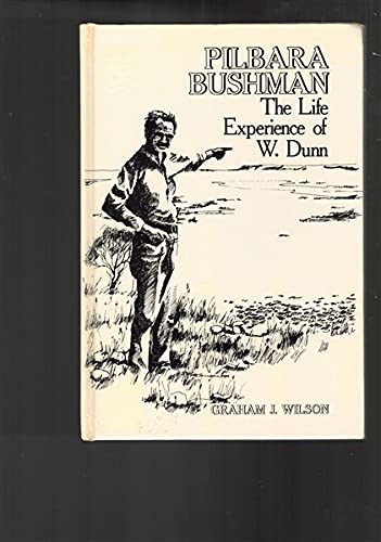 Imagen de archivo de Pilbara Bushman: The Life Experience of W. Dunn a la venta por TotalitarianMedia