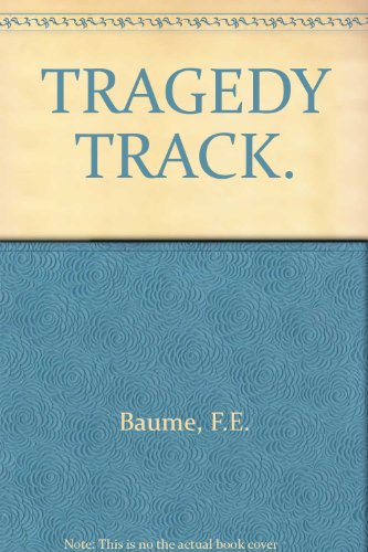 TRAGEDY TRACK: The Story of the Granites - F.E. Baume