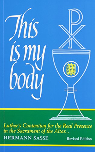 This Is My Body: Luther's Contention for the Real Presence in the Sacrament of the Altar (9780859100342) by Hermann Sasse