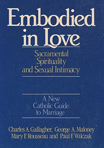 Stock image for Embodied in Love: Sacramental Spirituality and Sexual Intimacy for sale by Tall Stories BA