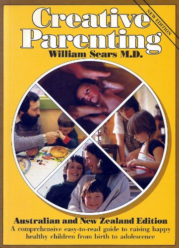 Creative Parenting: A Continuum of Child Care from Birth to Adolescence (9780859246361) by Sears, William