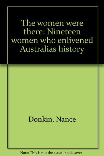 Stock image for The women were there: Nineteen women who enlivened Australia's history for sale by Syber's Books