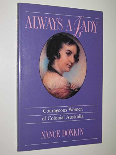 Beispielbild fr Always a Lady: Courageous Women of Colonial Australia zum Verkauf von AwesomeBooks