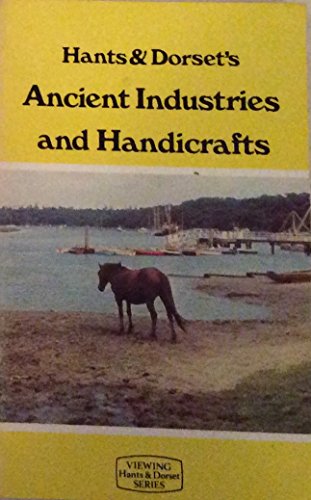 Imagen de archivo de Hants & Dorset Ancient Industries and Handicrafts (Viewing Hants & Dorset series) a la venta por WorldofBooks