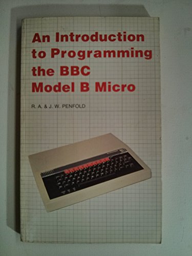 An Introduction to Programming the BBC Model B Micro (9780859341141) by Penfold, R. A.; Penfold, J. W.