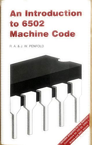 An Introduction to 6502 Machine Code (Bernard Babani Publishing Radio and Electronics Books) (9780859341226) by Penfold, R.A.; Penfold, J.W.